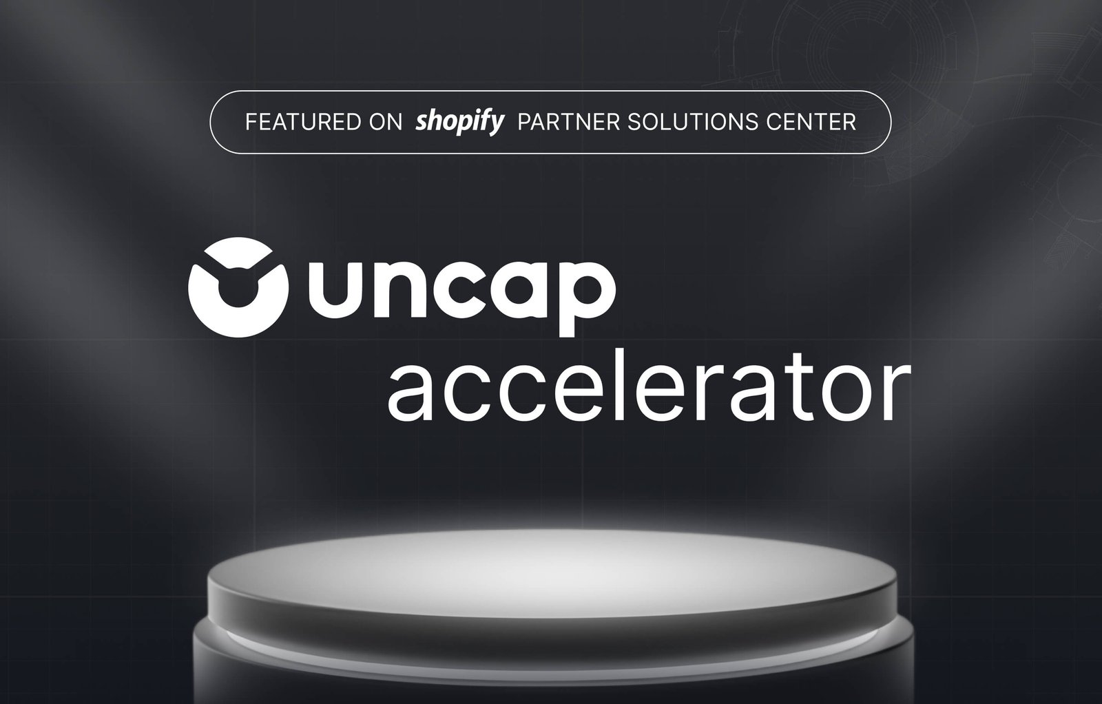 Uncap Accelerator Featured on Shopify Partner Solutions Center